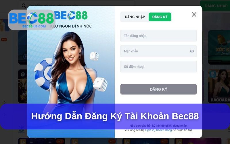 Quy Trình Đăng Ký Bec88 Chi Tiết – Mới Cũng Mở Tài Khoản Trong Vài Phút